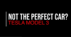 Not the Perfect Car? Tesla Model 3