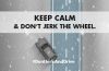 Keep Calm and Don't Jerk the Wheel